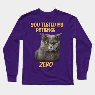 Cat you tested my patience. Zero beware funny Long Sleeve T-Shirt